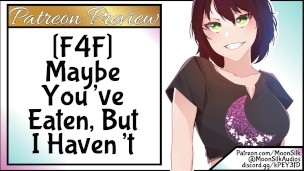 F4F Maybe You’ve Eaten But *I* Havent!